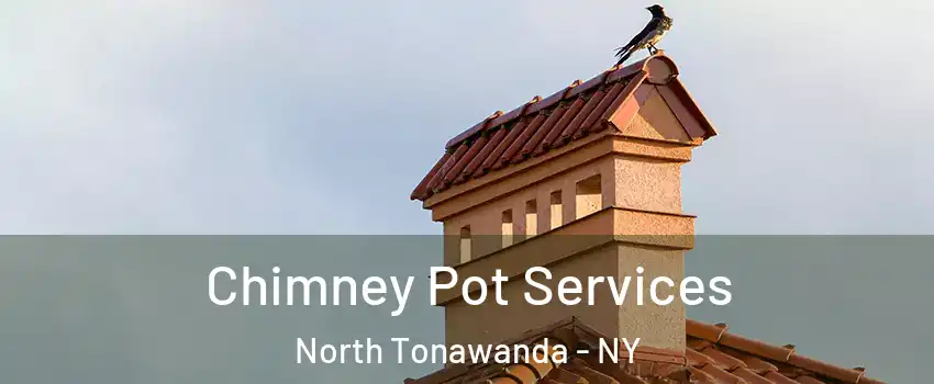  Chimney Pot Services North Tonawanda - NY
