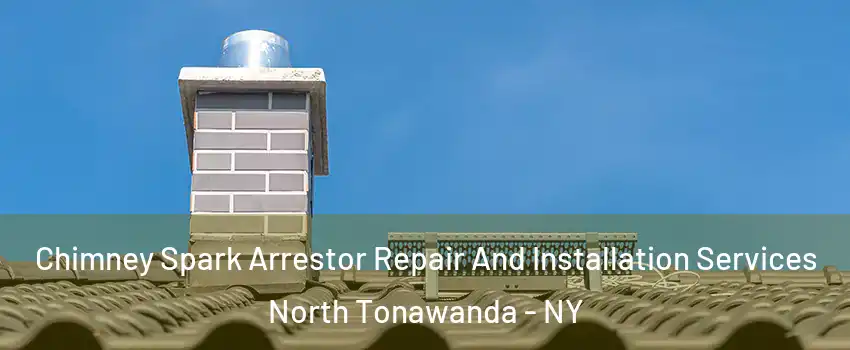  Chimney Spark Arrestor Repair And Installation Services North Tonawanda - NY