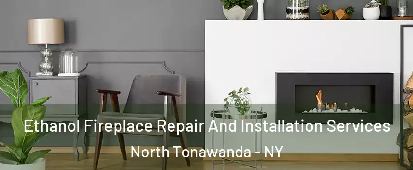  Ethanol Fireplace Repair And Installation Services North Tonawanda - NY