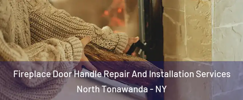  Fireplace Door Handle Repair And Installation Services North Tonawanda - NY