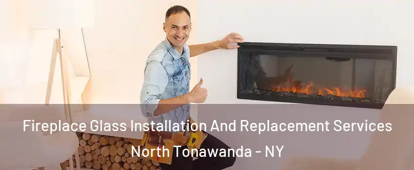  Fireplace Glass Installation And Replacement Services North Tonawanda - NY