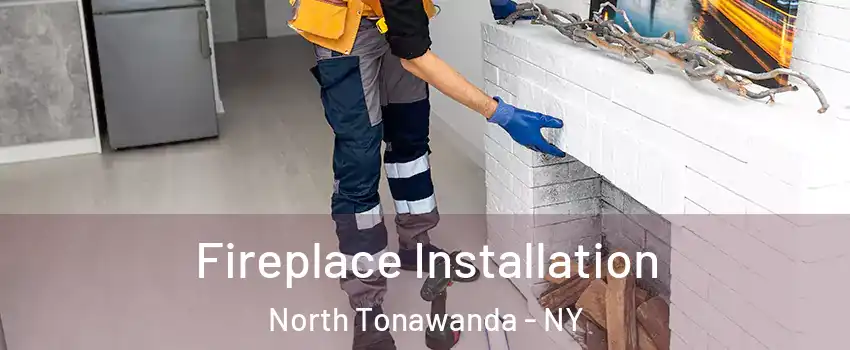  Fireplace Installation North Tonawanda - NY