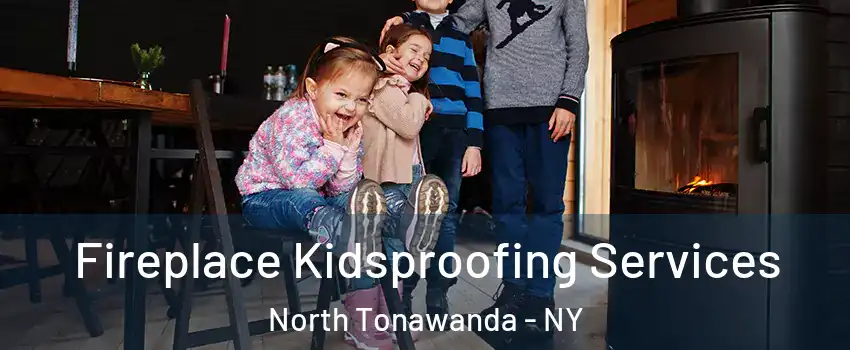  Fireplace Kidsproofing Services North Tonawanda - NY