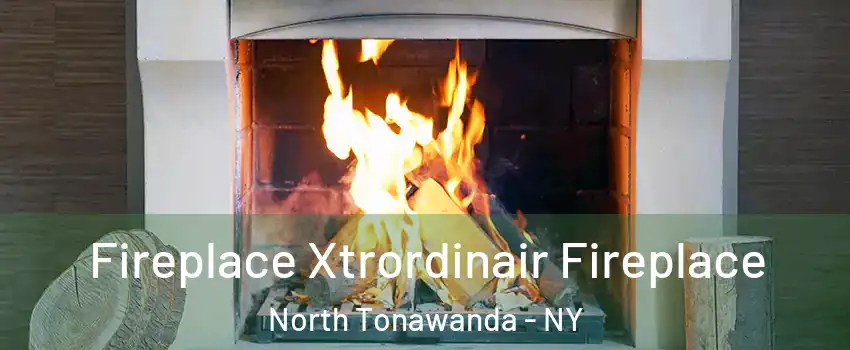  Fireplace Xtrordinair Fireplace North Tonawanda - NY
