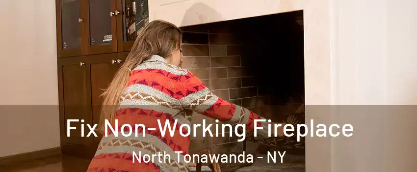  Fix Non-Working Fireplace North Tonawanda - NY