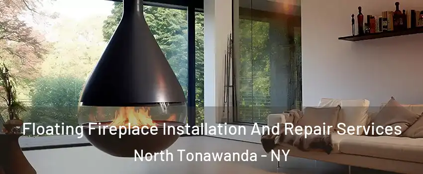 Floating Fireplace Installation And Repair Services North Tonawanda - NY