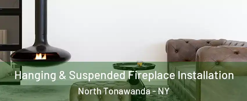  Hanging & Suspended Fireplace Installation North Tonawanda - NY