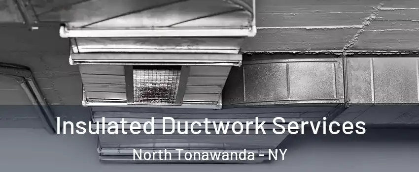  Insulated Ductwork Services North Tonawanda - NY
