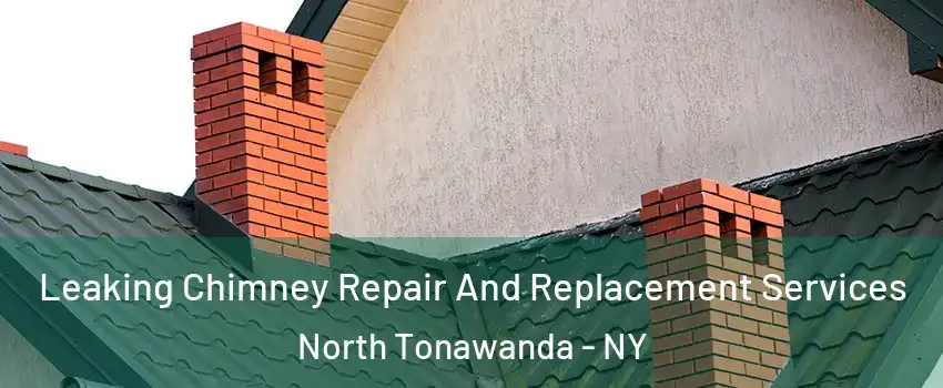  Leaking Chimney Repair And Replacement Services North Tonawanda - NY