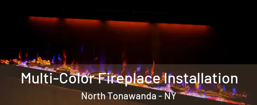  Multi-Color Fireplace Installation North Tonawanda - NY
