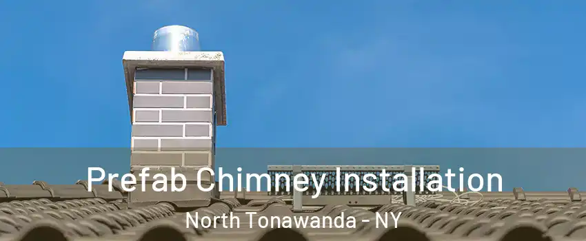Prefab Chimney Installation North Tonawanda - NY