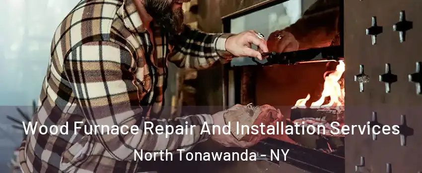  Wood Furnace Repair And Installation Services North Tonawanda - NY